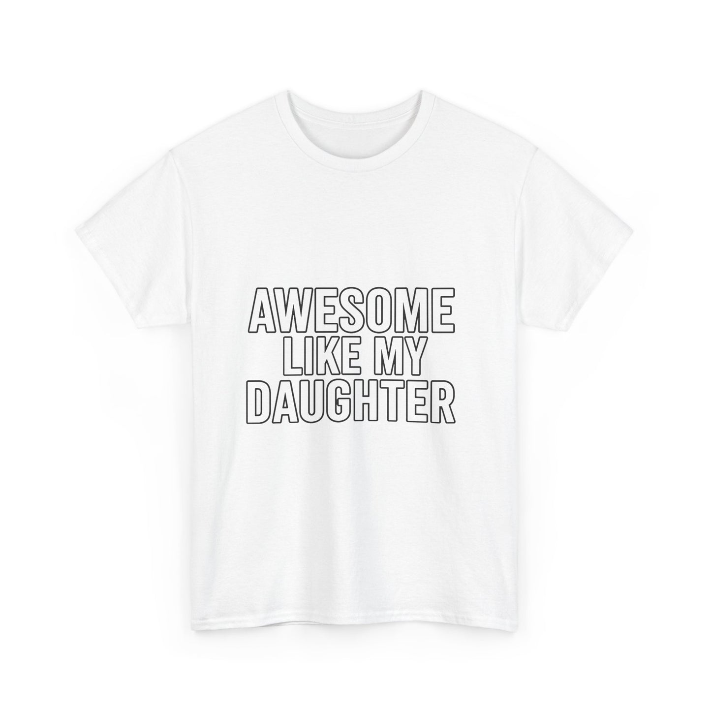 Awesome Like My Daughter Unisex Heavy Cotton Tee - Funny Family Shirt, Dad Gift, Mother's Day, Birthday Tee