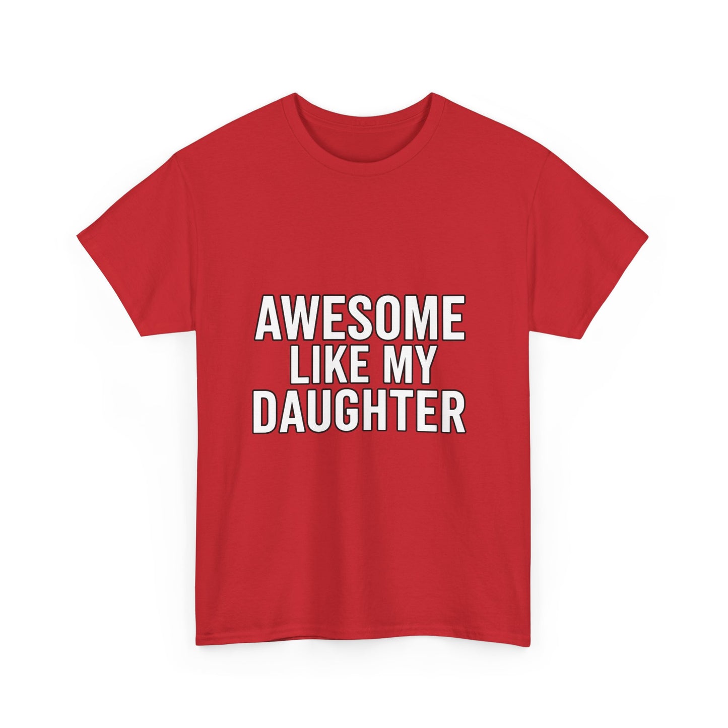 Awesome Like My Daughter Unisex Heavy Cotton Tee - Funny Family Shirt, Dad Gift, Mother's Day, Birthday Tee