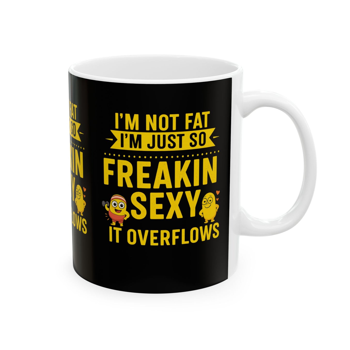 Funny Ceramic Mug - I'm Not Fat I'm Just So Freakin' Sexy, Great Gift for Birthdays, Anniversaries, Office, or Just Because