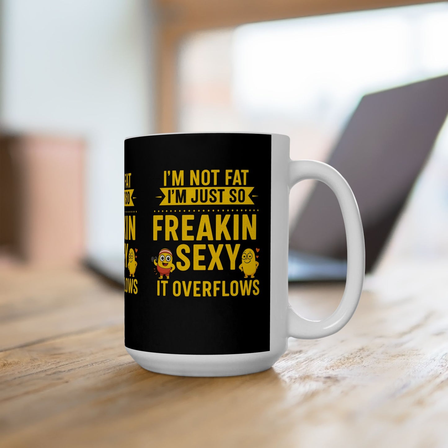 Funny Ceramic Mug - I'm Not Fat I'm Just So Freakin' Sexy, Great Gift for Birthdays, Anniversaries, Office, or Just Because
