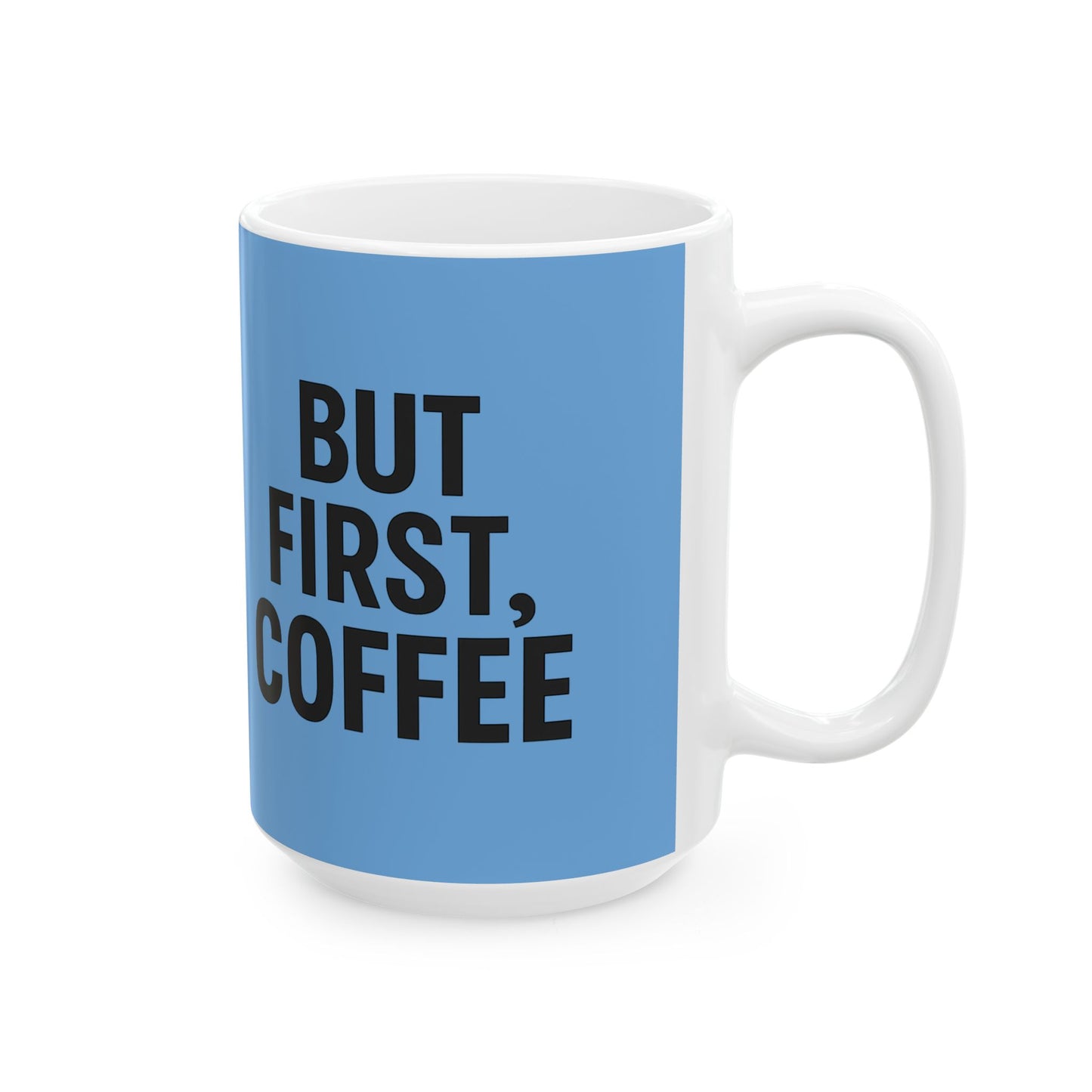 But First, Coffee Ceramic Mug, 15oz Coffee Cup Gift, Blue Coffee Lover's Mug, Perfect for Home or Office