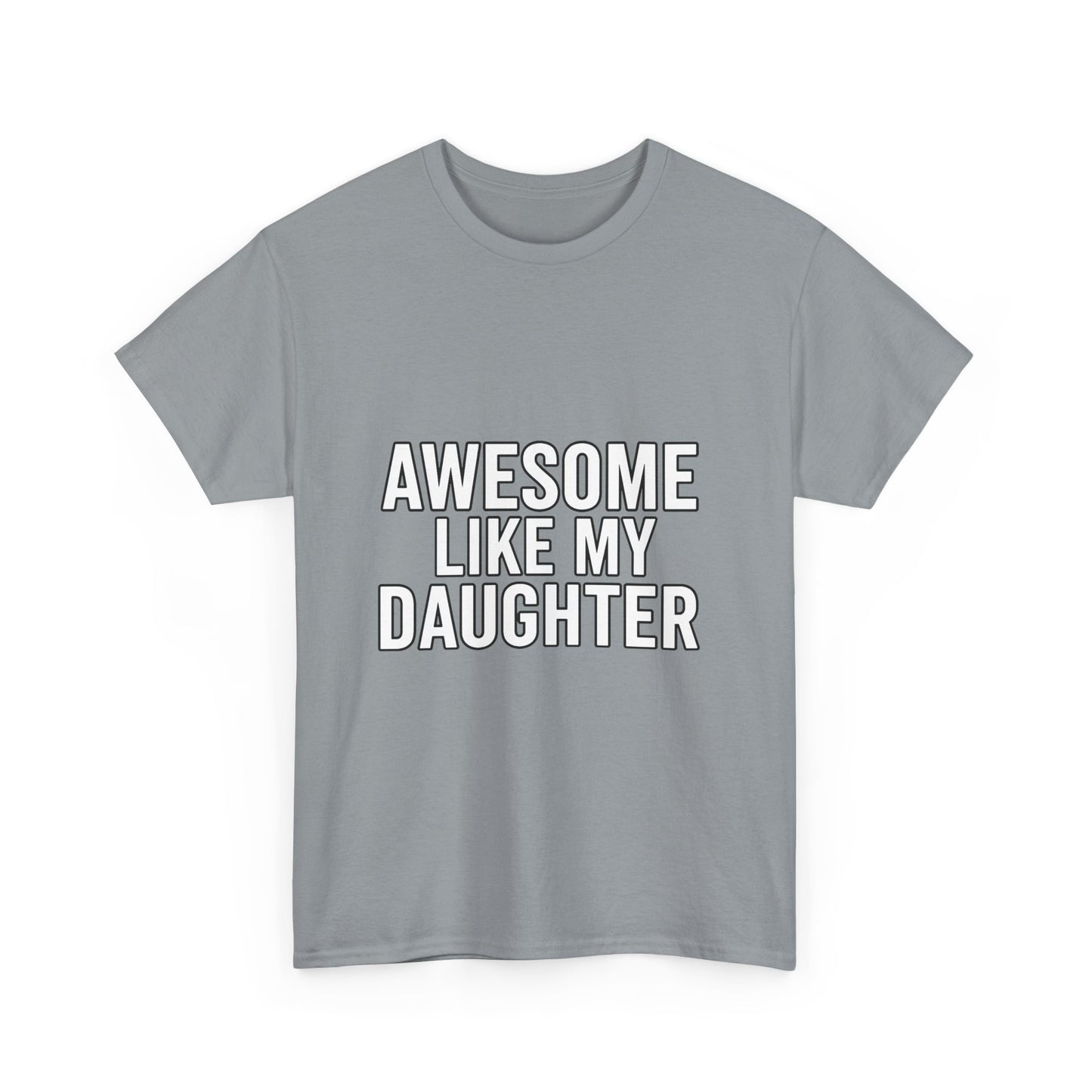 Awesome Like My Daughter Unisex Heavy Cotton Tee - Funny Family Shirt, Dad Gift, Mother's Day, Birthday Tee