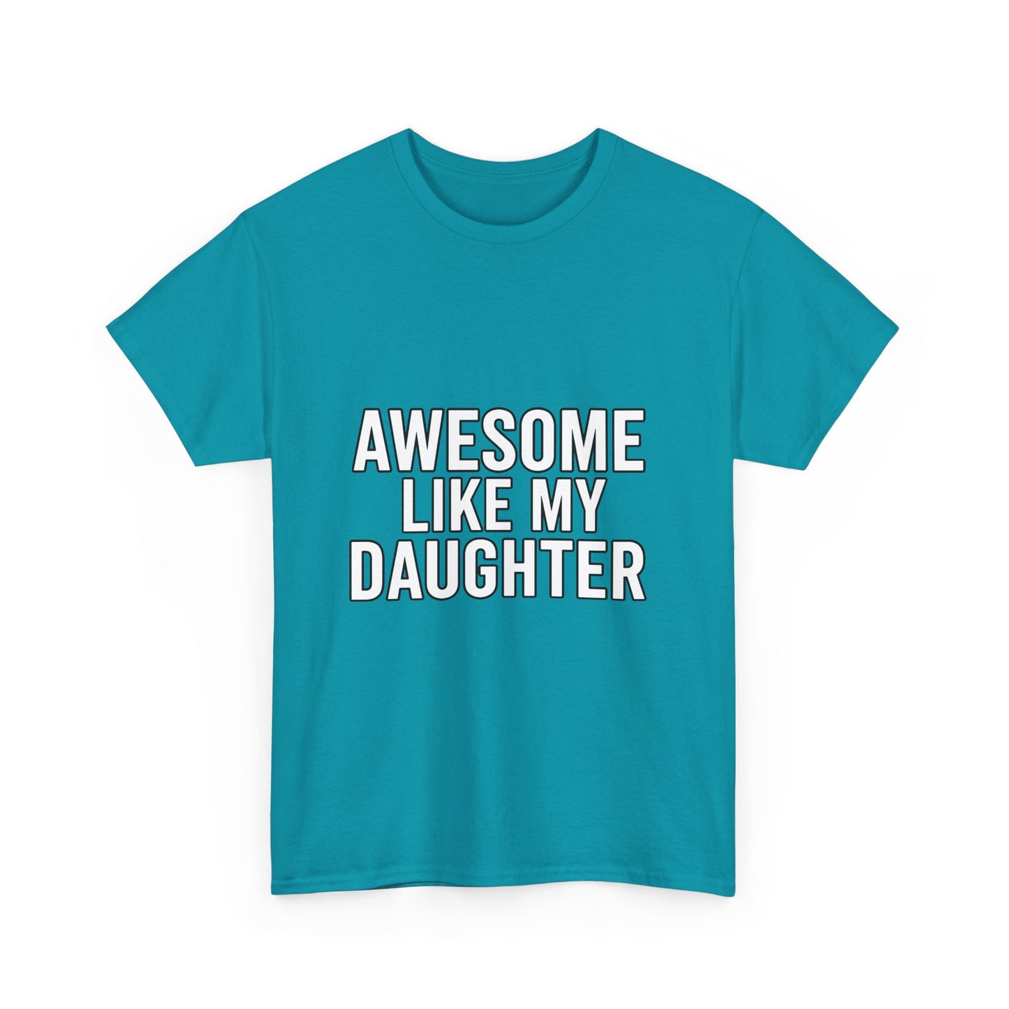 Awesome Like My Daughter Unisex Heavy Cotton Tee - Funny Family Shirt, Dad Gift, Mother's Day, Birthday Tee