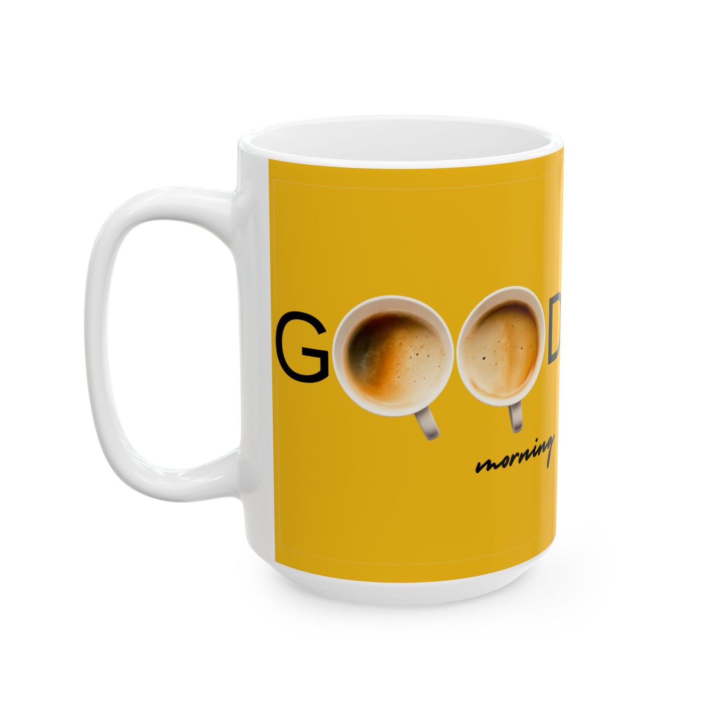 Good Morning Ceramic Mug - Perfect Coffee Cup for Mornings, Gift for Friends, Motivational Mug, 11oz/15oz Sizes
