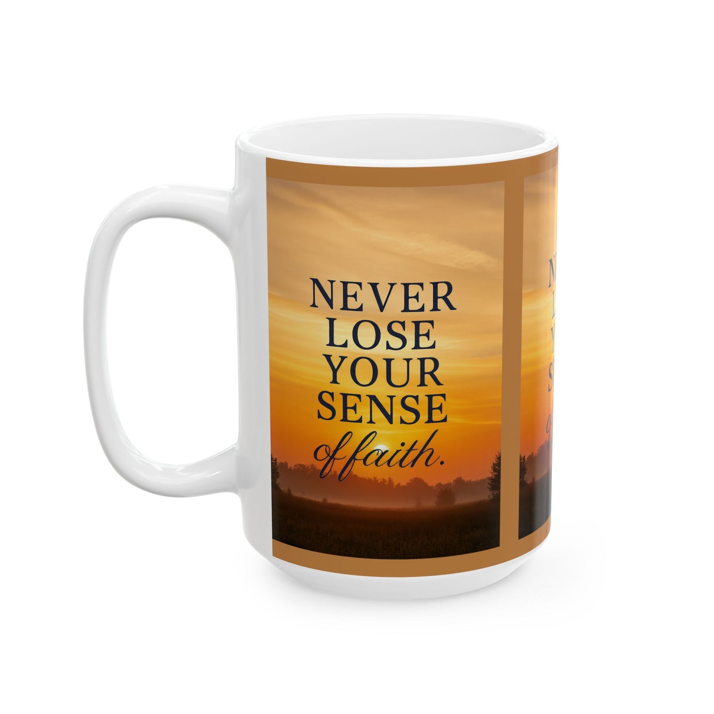Inspirational Ceramic Mug – Never Lose Your Sense of Faith, Motivational Coffee Cup, Gift for Friends, Uplifting Decor, Daily Reminder