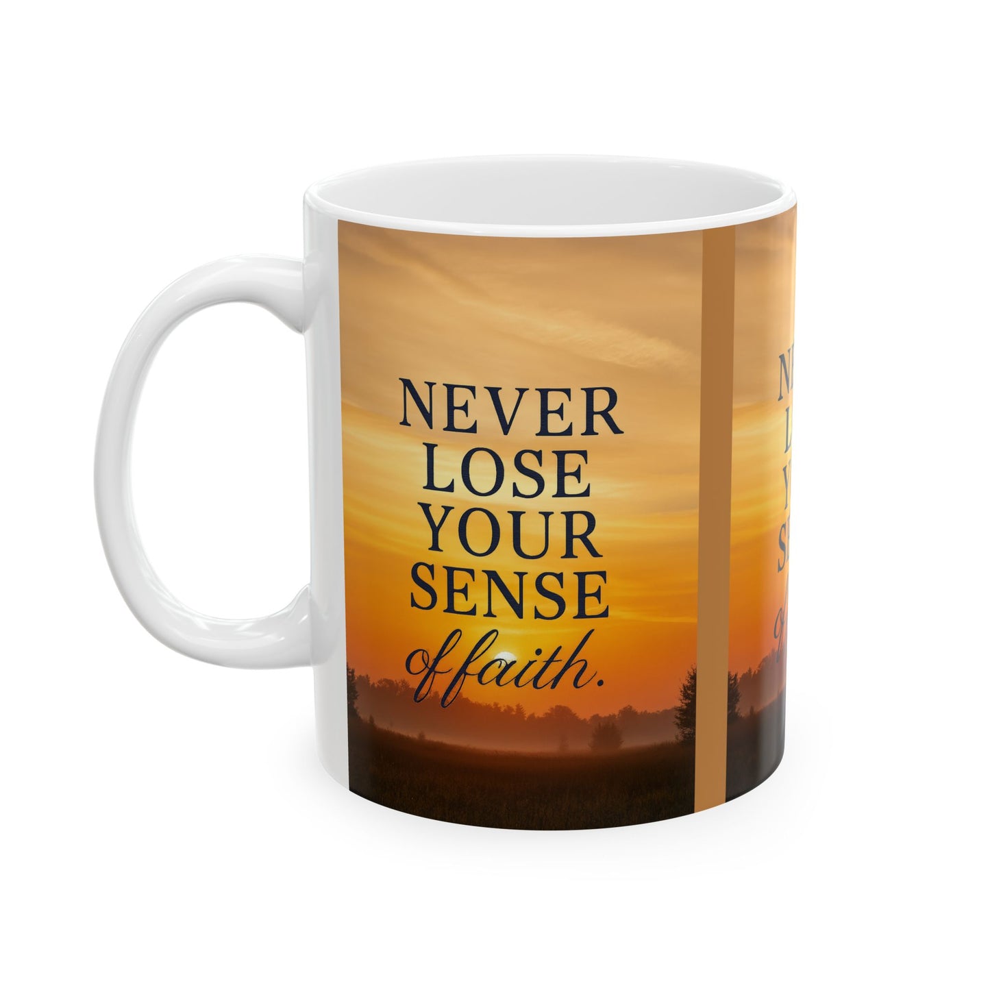 Inspirational Ceramic Mug – Never Lose Your Sense of Faith, Motivational Coffee Cup, Gift for Friends, Uplifting Decor, Daily Reminder
