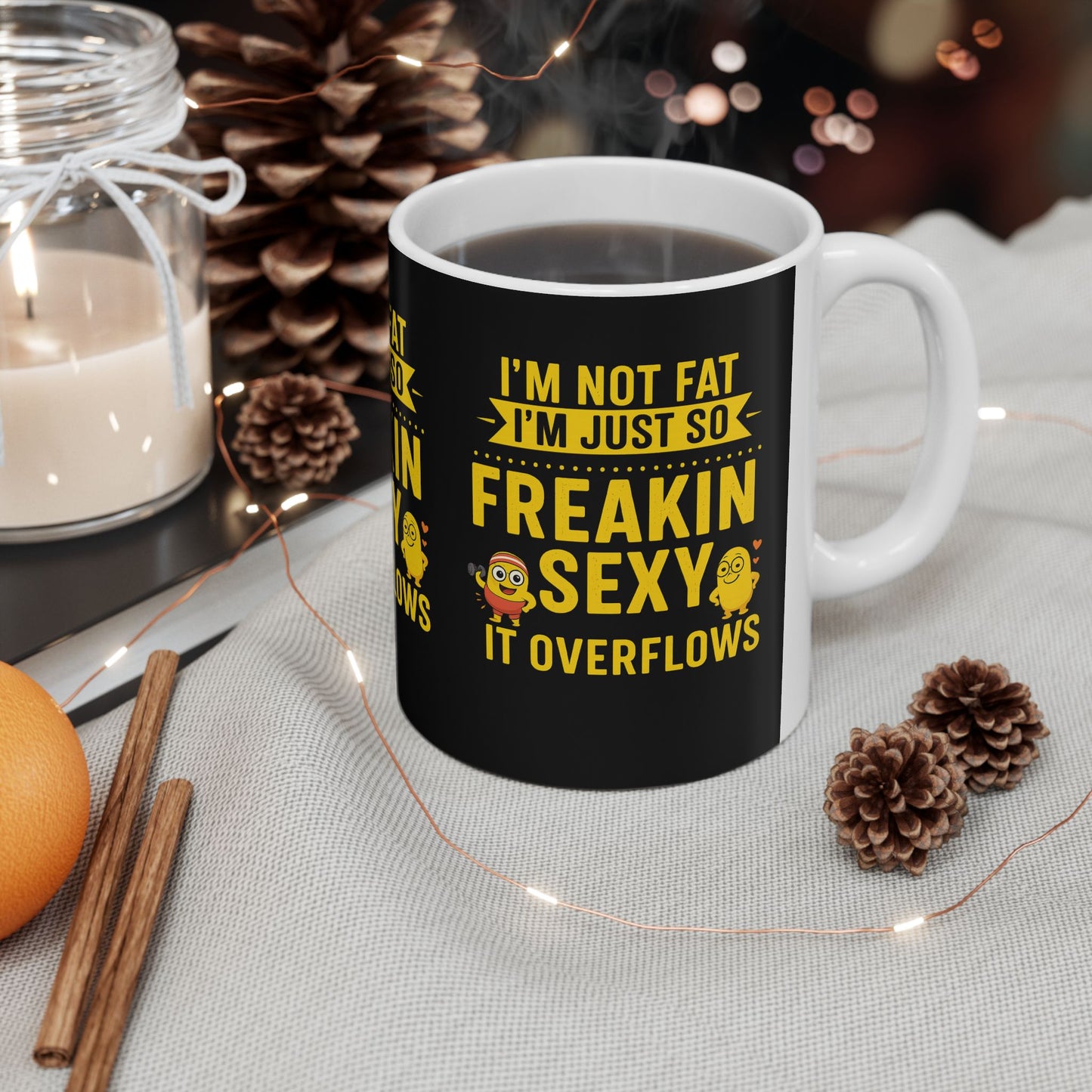Funny Ceramic Mug - I'm Not Fat I'm Just So Freakin' Sexy, Great Gift for Birthdays, Anniversaries, Office, or Just Because