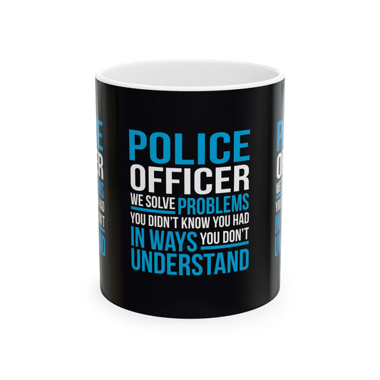 Police Officer Humorous Ceramic Mug - Perfect Gift for Law Enforcement, Coffee Lovers, Birthday, Appreciation, Thank You