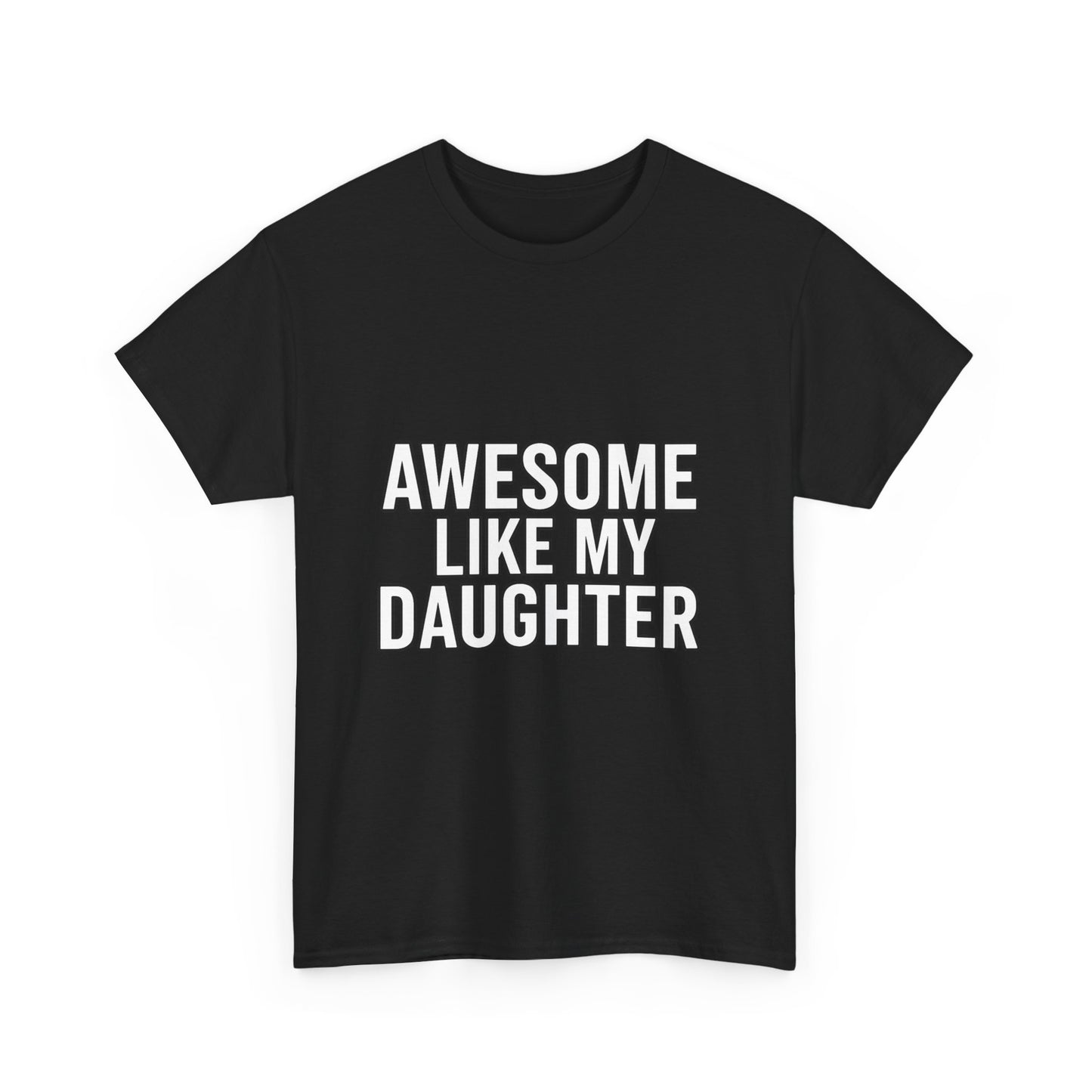 Awesome Like My Daughter Unisex Heavy Cotton Tee - Funny Family Shirt, Dad Gift, Mother's Day, Birthday Tee