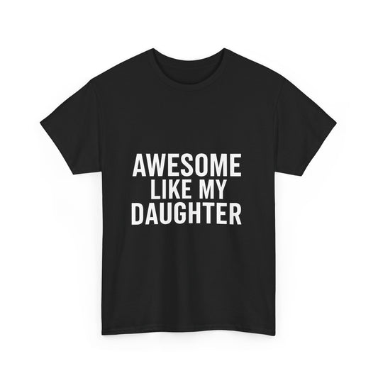 Awesome Like My Daughter Unisex Heavy Cotton Tee - Funny Family Shirt, Dad Gift, Mother's Day, Birthday Tee