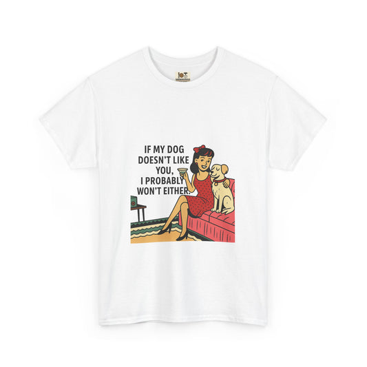 If My Dog Doesn't Like You Unisex Heavy Cotton Tee, Dog Lover Gift, Funny Pet Humor Shirt, Animal Lover Apparel, Cute Dog Tee