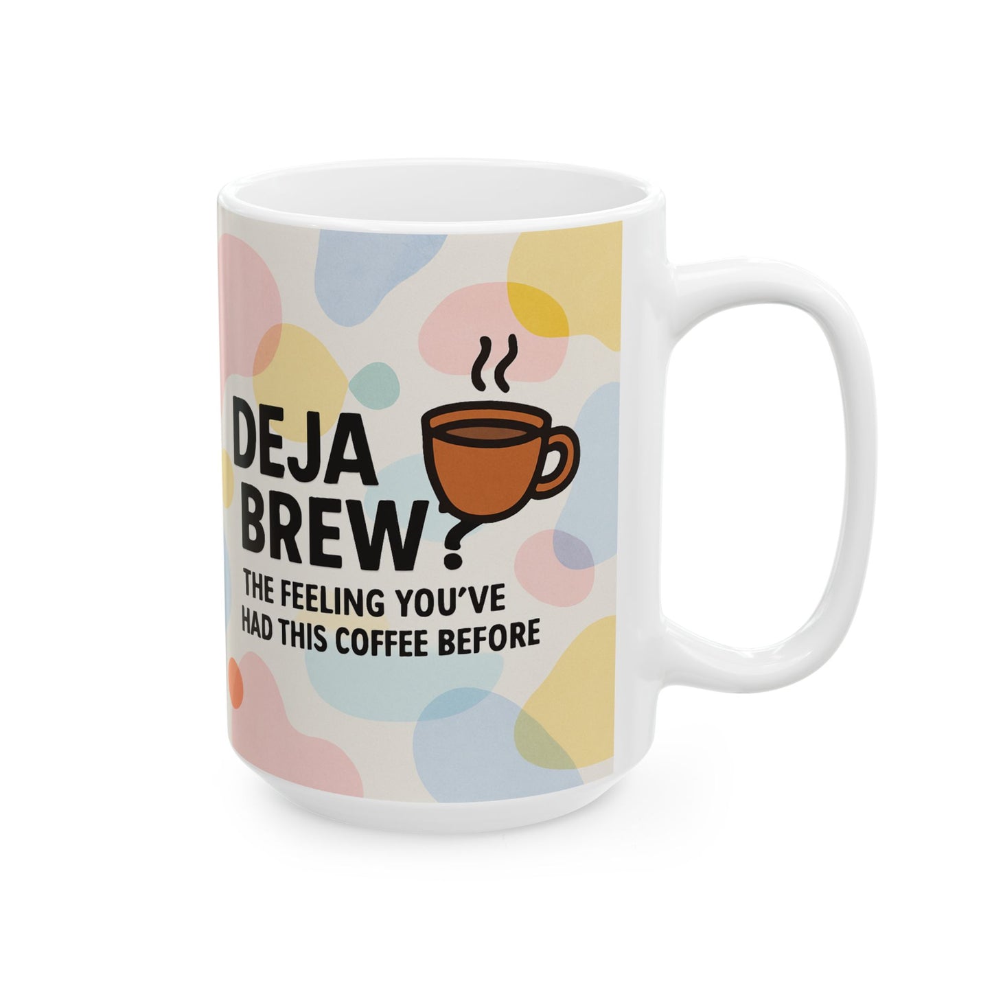 Deja Brew Ceramic Mug, Funny Coffee Cup, Gift for Tea Lovers, Quirky Drinkware, Home Office Decor, 11oz, 15oz