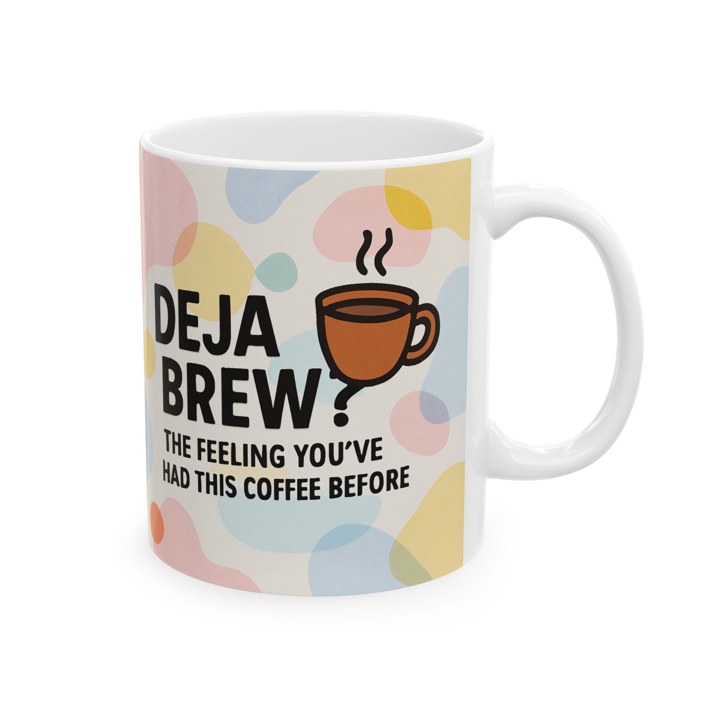 Deja Brew Ceramic Mug, Funny Coffee Cup, Gift for Tea Lovers, Quirky Drinkware, Home Office Decor, 11oz, 15oz