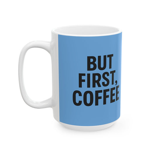 But First, Coffee Ceramic Mug, 15oz Coffee Cup Gift, Blue Coffee Lover's Mug, Perfect for Home or Office