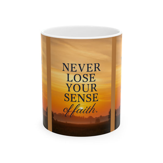 Inspirational Ceramic Mug – Never Lose Your Sense of Faith, Motivational Coffee Cup, Gift for Friends, Uplifting Decor, Daily Reminder