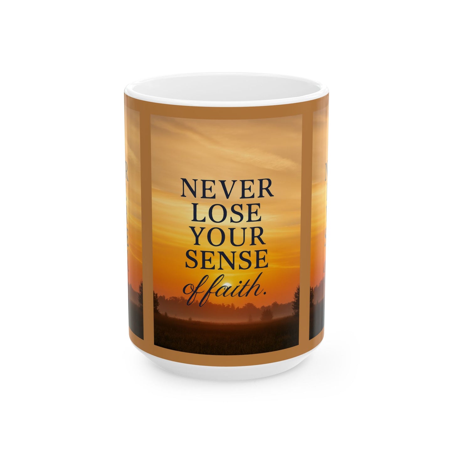 Inspirational Ceramic Mug – Never Lose Your Sense of Faith, Motivational Coffee Cup, Gift for Friends, Uplifting Decor, Daily Reminder