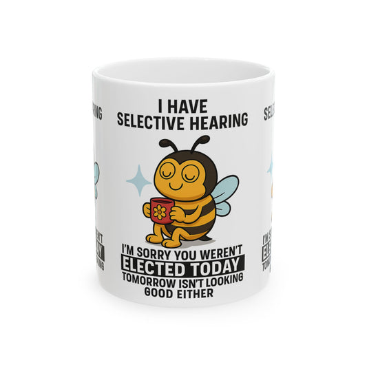 Funny Bee Mug - Selective Hearing Coffee Cup, Gift for Bee Lovers, Humorous Mugs for Elections, Funny Office Mug, Cute Bee Coffee Cup