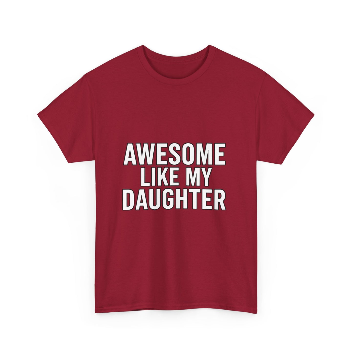 Awesome Like My Daughter Unisex Heavy Cotton Tee - Funny Family Shirt, Dad Gift, Mother's Day, Birthday Tee