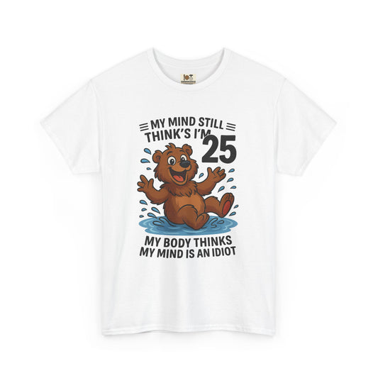 Funny Cotton Tee - My Body Thinks I Am 25
